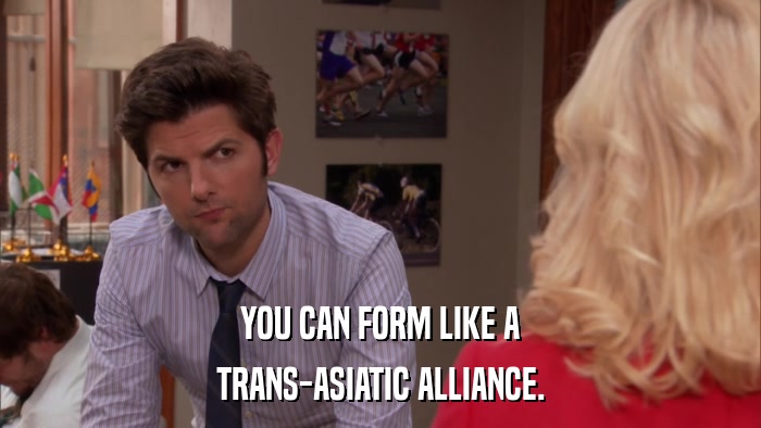 YOU CAN FORM LIKE A TRANS-ASIATIC ALLIANCE. 