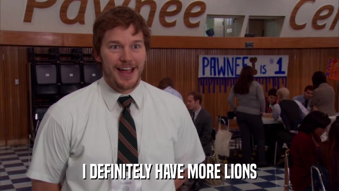 I DEFINITELY HAVE MORE LIONS  