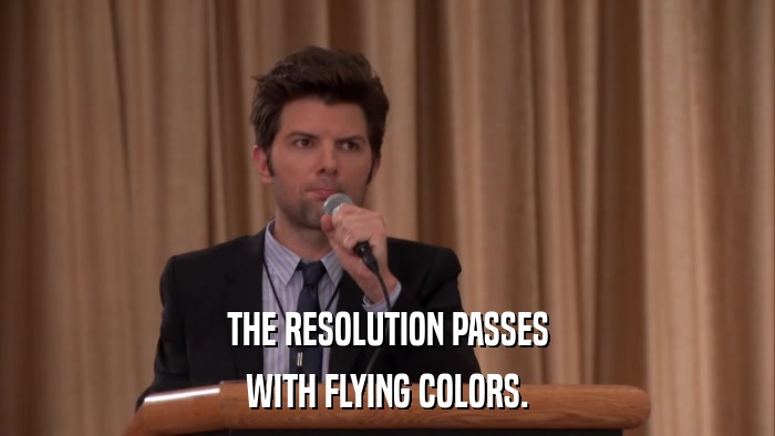 THE RESOLUTION PASSES WITH FLYING COLORS. 