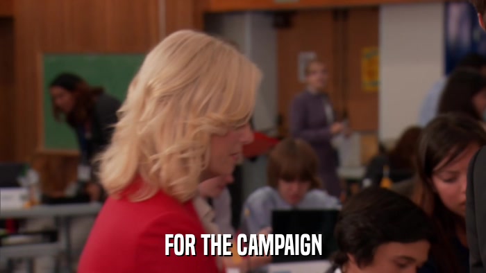 FOR THE CAMPAIGN  