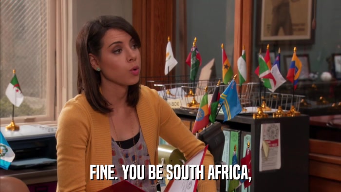 FINE. YOU BE SOUTH AFRICA,  