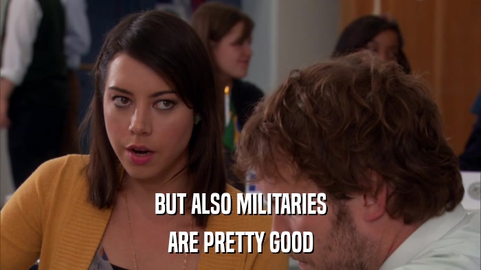 BUT ALSO MILITARIES ARE PRETTY GOOD 