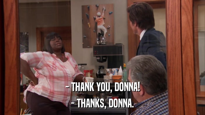 - THANK YOU, DONNA! - THANKS, DONNA. 