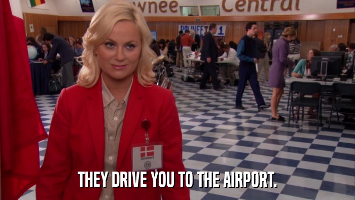 THEY DRIVE YOU TO THE AIRPORT.  