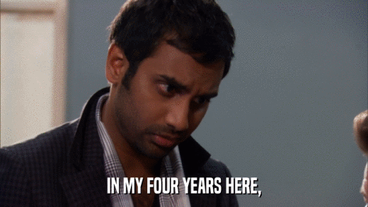 IN MY FOUR YEARS HERE,  