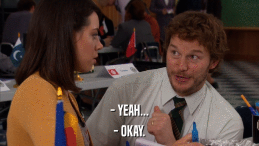 - YEAH... - OKAY. 