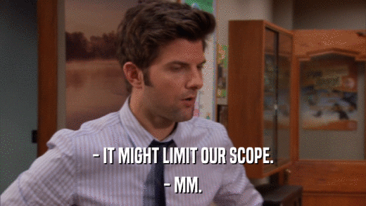 - IT MIGHT LIMIT OUR SCOPE. - MM. 