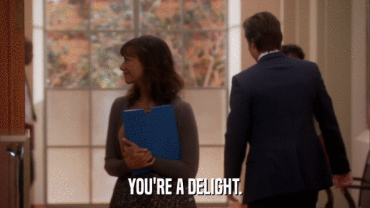 YOU'RE A DELIGHT.  