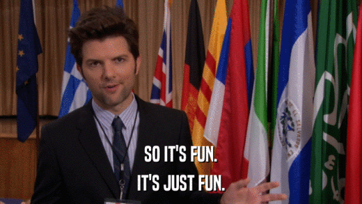 SO IT'S FUN. IT'S JUST FUN. 