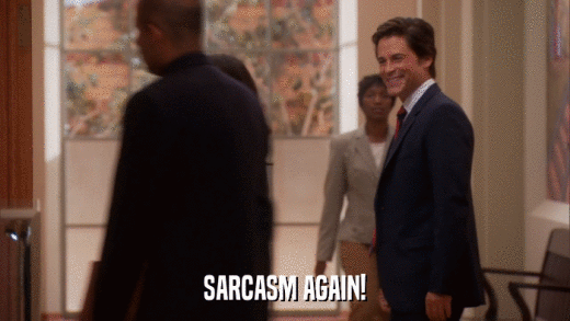 SARCASM AGAIN!  