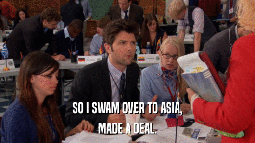 SO I SWAM OVER TO ASIA, MADE A DEAL. 