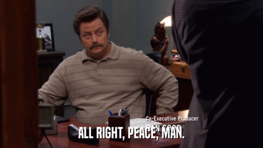 ALL RIGHT, PEACE, MAN.  