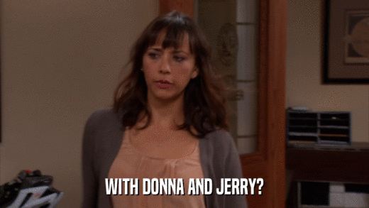 WITH DONNA AND JERRY?  