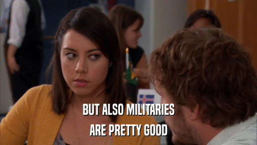 BUT ALSO MILITARIES ARE PRETTY GOOD 