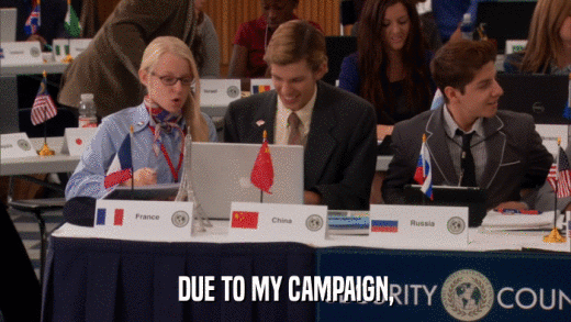 DUE TO MY CAMPAIGN,  