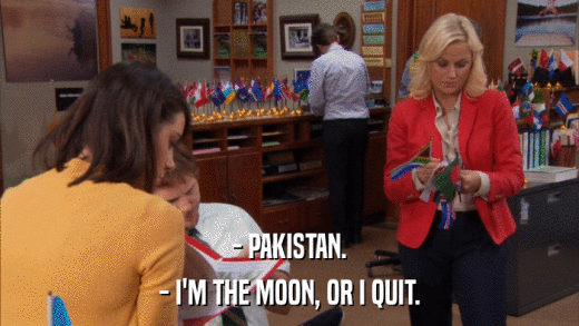 - PAKISTAN. - I'M THE MOON, OR I QUIT. 