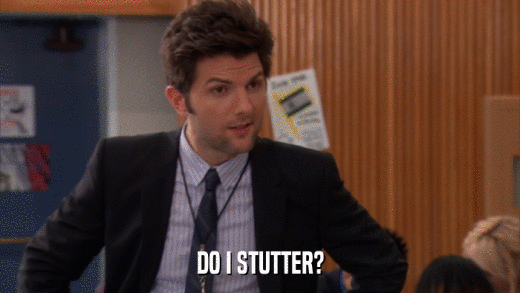 DO I STUTTER?  