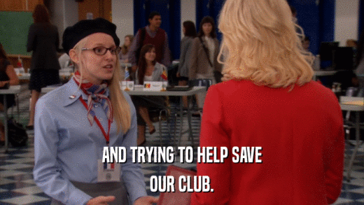 AND TRYING TO HELP SAVE OUR CLUB. 