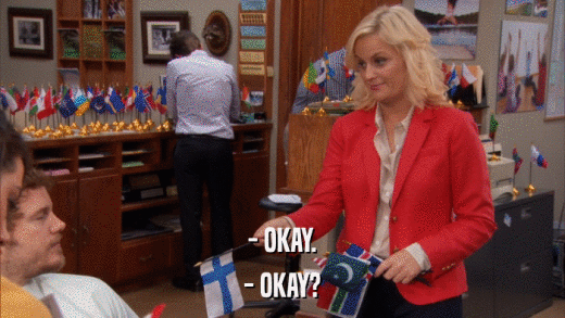 - OKAY. - OKAY? 
