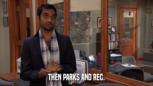 THEN PARKS AND REC.  