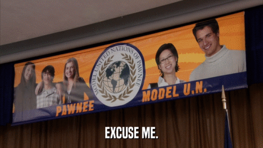 EXCUSE ME.  