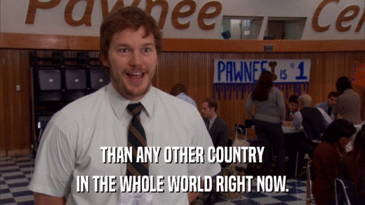 THAN ANY OTHER COUNTRY IN THE WHOLE WORLD RIGHT NOW. 