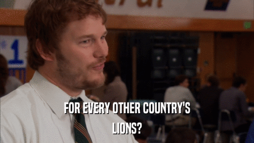 FOR EVERY OTHER COUNTRY'S LIONS? 