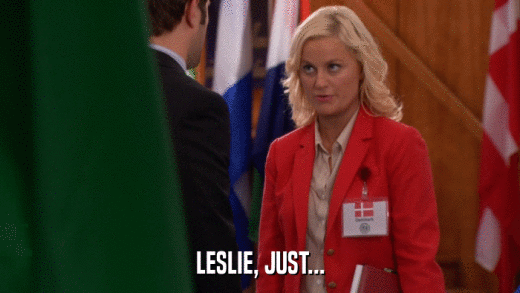 LESLIE, JUST...  