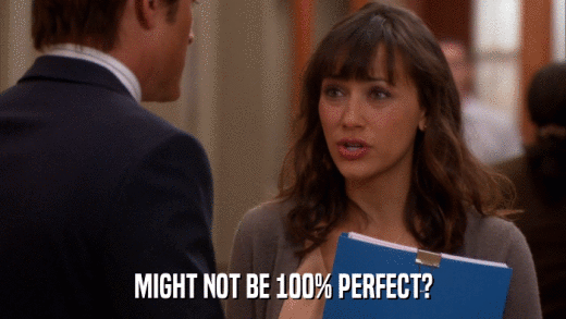 MIGHT NOT BE 100% PERFECT?  