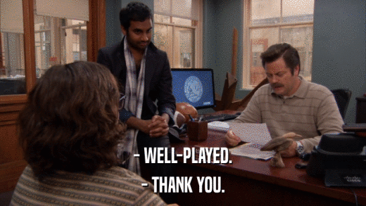 - WELL-PLAYED. - THANK YOU. 