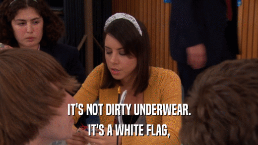 IT'S NOT DIRTY UNDERWEAR. IT'S A WHITE FLAG, 