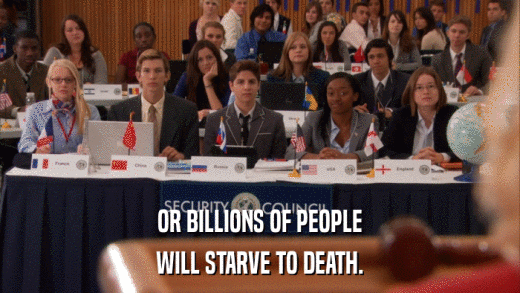 OR BILLIONS OF PEOPLE WILL STARVE TO DEATH. 