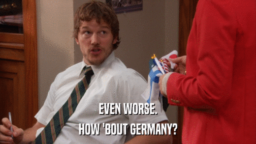 EVEN WORSE. HOW 'BOUT GERMANY? 