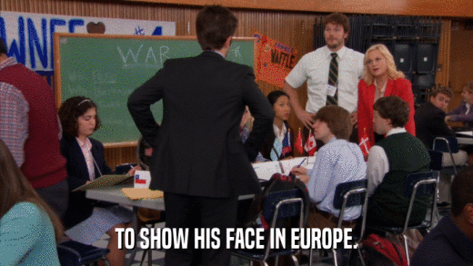 TO SHOW HIS FACE IN EUROPE.  