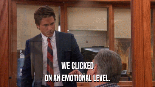WE CLICKED ON AN EMOTIONAL LEVEL. 