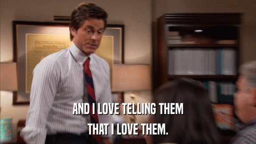 AND I LOVE TELLING THEM THAT I LOVE THEM. 