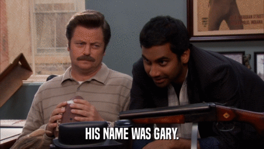 HIS NAME WAS GARY.  