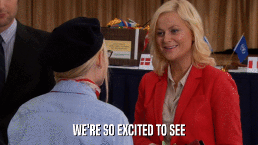 WE'RE SO EXCITED TO SEE  