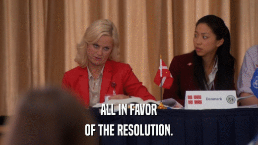 ALL IN FAVOR OF THE RESOLUTION. 