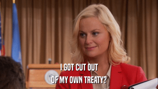 I GOT CUT OUT OF MY OWN TREATY? 