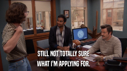 STILL NOT TOTALLY SURE WHAT I'M APPLYING FOR. 