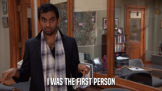 I WAS THE FIRST PERSON  