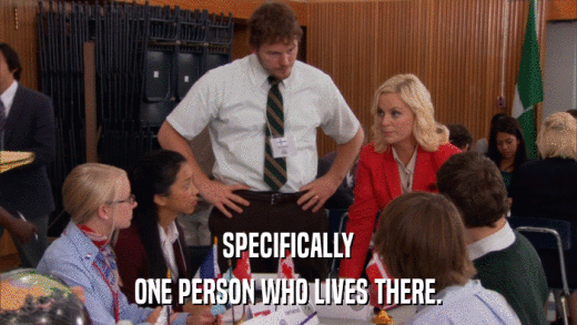 SPECIFICALLY ONE PERSON WHO LIVES THERE. 