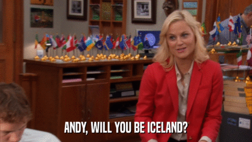 ANDY, WILL YOU BE ICELAND?  
