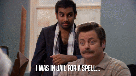 I WAS IN JAIL FOR A SPELL...  