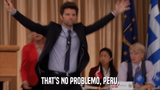 THAT'S NO PROBLEMO, PERU,  
