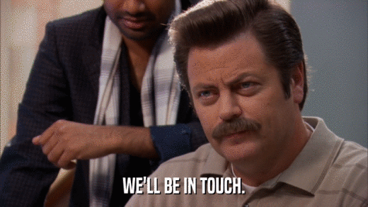 WE'LL BE IN TOUCH.  