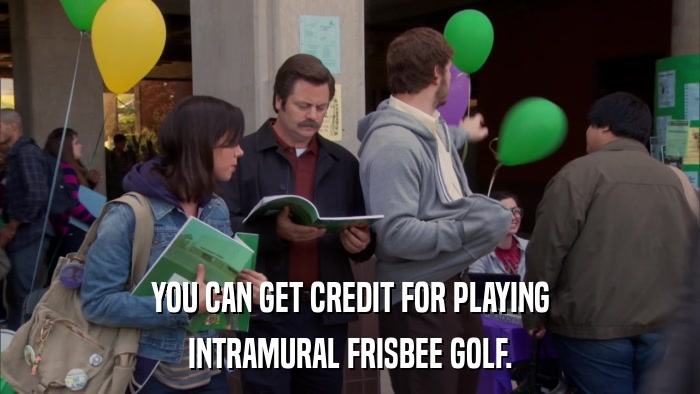 YOU CAN GET CREDIT FOR PLAYING INTRAMURAL FRISBEE GOLF. 