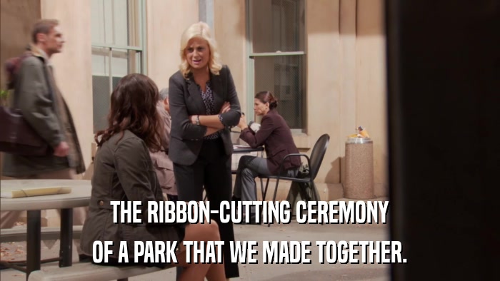 THE RIBBON-CUTTING CEREMONY OF A PARK THAT WE MADE TOGETHER. 