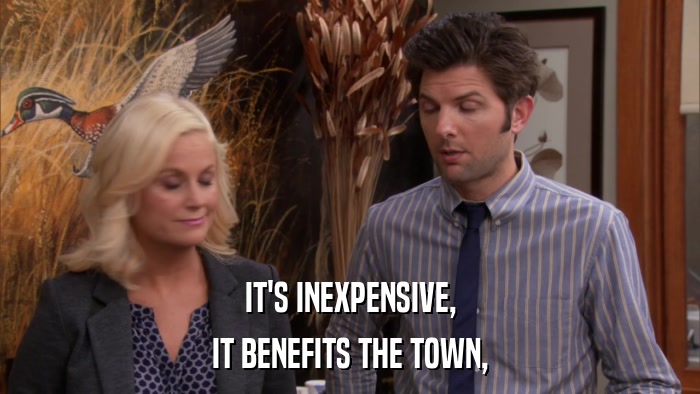 IT'S INEXPENSIVE, IT BENEFITS THE TOWN, 